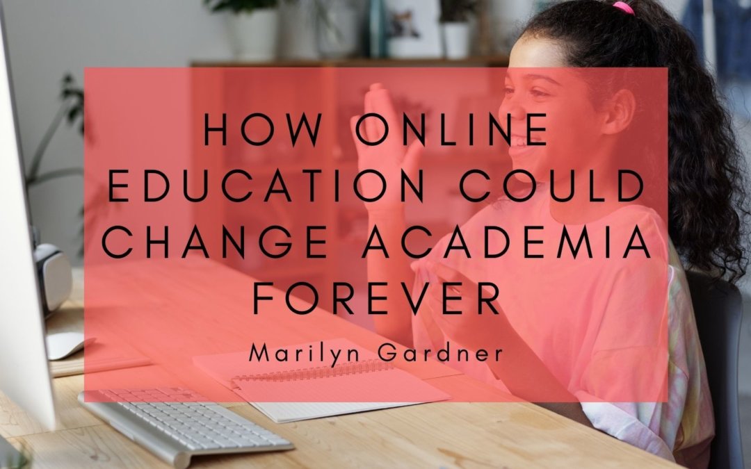 How Online Education Could Change Academia Forever 