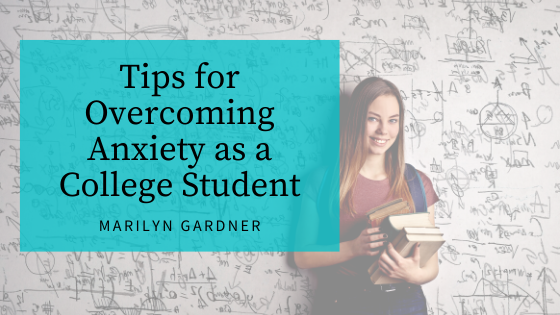 Marilyn Gardner Milton Lawyer Tips for Overcoming Anxiety as a College Student