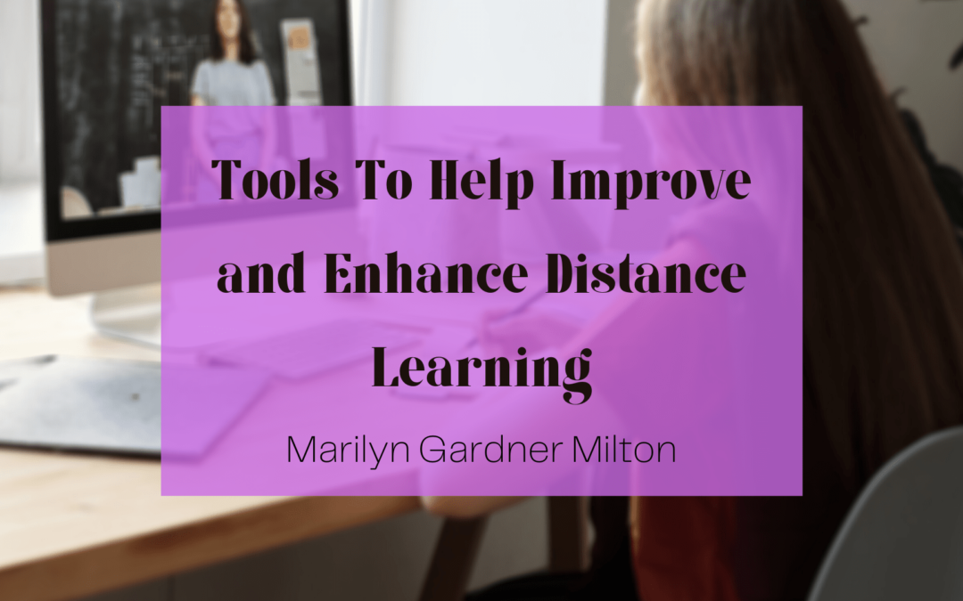 Tools To Help Improve and Enhance Distance Learning | Marilyn Gardner Milton